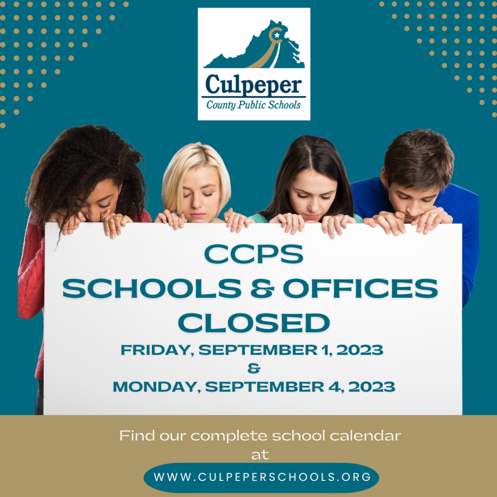 CCPS School and Offices Closed Friday September 1 and Monday September 4 Find our complete school calendar at www.culpeperschools.org 
